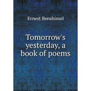    Tomorrows yesterday, a book of poems Ernest Benshimol Books