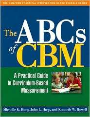 ABCs of CBM A Practical Guide to Curriculum Based Measurement 