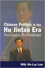Chinese Politics in the Hu Jintao Era New Leaders, New Challenges 