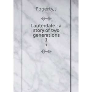    Lauterdale  a story of two generations. 1 J Fogerty Books