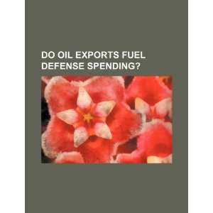  Do oil exports fuel defense spending? (9781234130640) U.S 