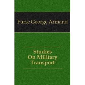  Studies On Military Transport Furse George Armand Books