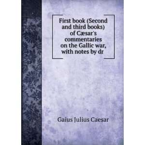   on the Gallic war, with notes by dr .: Gaius Julius Caesar: Books