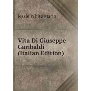   Di Giuseppe Garibaldi (Italian Edition) Jessie White Mario Books
