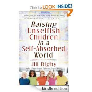 Raising Unselfish Children in a Self Absorbed World: Jill Rigby 