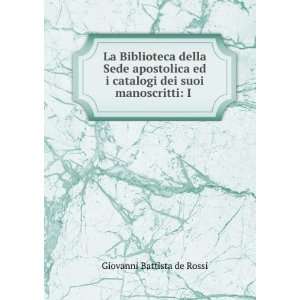   catalogi dei suoi manoscritti I . Giovanni Battista de Rossi Books