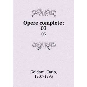  Opere complete;. 03 Carlo, 1707 1793 Goldoni Books
