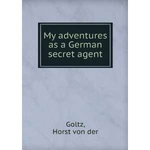   as a German secret agent, Horst von der. Goltz  Books