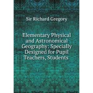   for Pupil Teachers, Students . Sir Richard Gregory  Books