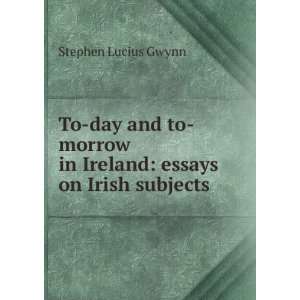   in Ireland essays on Irish subjects Stephen Lucius Gwynn Books
