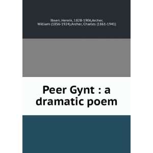  Peer Gynt  a dramatic poem Henrik, 1828 1906,Archer 