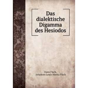   Digamma des Hesiodos Johannes Louis Moritz Flach Hans Flach Books