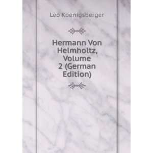   Von Helmholtz, Volume 2 (German Edition) Leo Koenigsberger Books