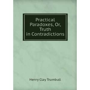   Paradoxes, Or, Truth in Contradictions Henry Clay Trumbull Books