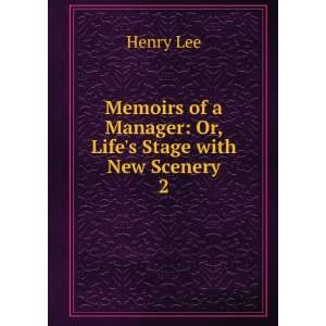   of a Manager: Or, Lifes Stage with New Scenery. 2: Henry Lee: Books