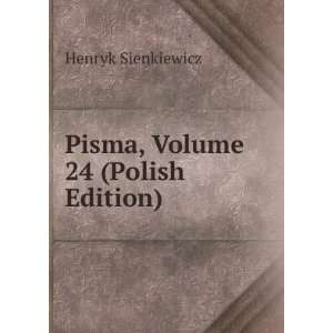    Pisma, Volume 24 (Polish Edition) Henryk Sienkiewicz Books