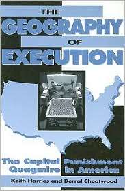 The Geography of Execution The Capital Punishment Quagmire in America 