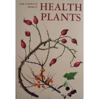 The Complete Book of Health Plants Atlas of Medicinal Plants with 82 