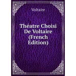  ThÃ©atre Choisi De Voltaire (French Edition) Voltaire 