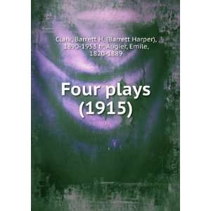    Four plays, (9781275368118) GEmile Clark, Barrett H. Augier Books