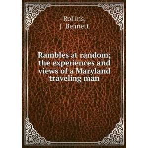   and views of a Maryland traveling man, J. Bennett. Rollins Books