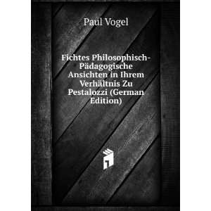  Ihrem VerhÃ¤ltnis Zu Pestalozzi (German Edition) Paul Vogel Books