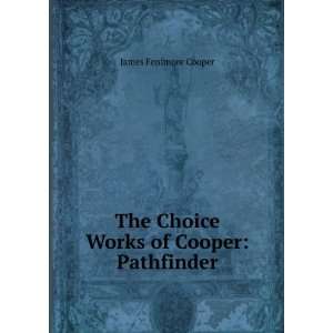   The Choice Works of Cooper Pathfinder James Fenimore Cooper Books