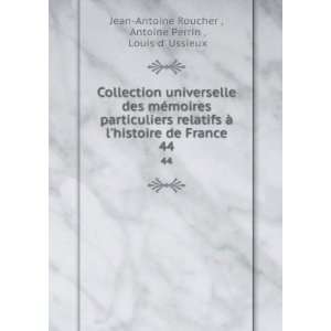   . 44 Antoine Perrin , Louis d Ussieux Jean Antoine Roucher  Books