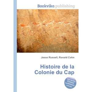    Histoire de la Colonie du Cap Ronald Cohn Jesse Russell Books