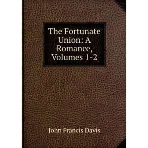   The Fortunate Union A Romance, Volumes 1 2 John Francis Davis Books