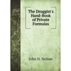    The Druggists Hand Book of Private Formulas John H. Nelson Books