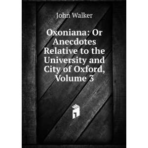   to the University and City of Oxford, Volume 3 John Walker Books