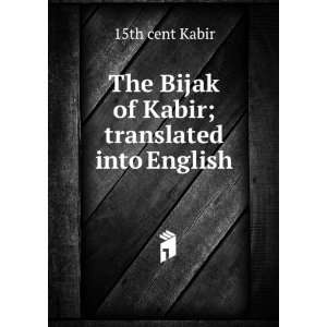   : The Bijak of Kabir; translated into English: 15th cent Kabir: Books