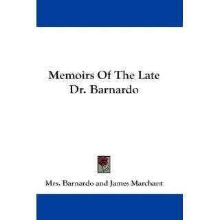 Memoirs Of The Late Dr. Barnardo by Mrs. Barnardo and James Marchant 