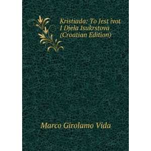   ivot I Djela Isukrstova (Croatian Edition) Marco Girolamo Vida Books