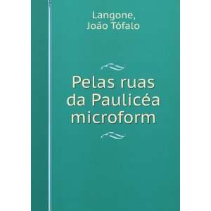   Pelas ruas da PaulicÃ©a microform JoÃ£o TÃ³falo Langone Books