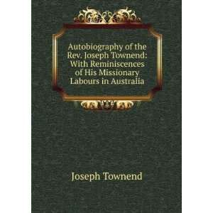  Autobiography of the Rev. Joseph Townend With 