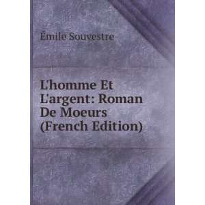   argent Roman De Moeurs (French Edition) Ã?mile Souvestre Books