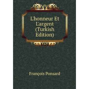   honneur Et Largent (Turkish Edition) FranÃ§ois Ponsard Books