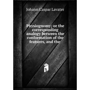   conformation of the features, and the . Johann Caspar Lavater Books