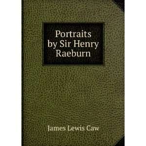  Portraits by Sir Henry Raeburn: James Lewis Caw: Books