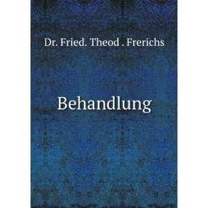 Behandlung Dr. Fried. Theod . Frerichs  Books
