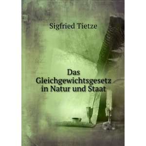   : Das Gleichgewichtsgesetz in Natur und Staat: Sigfried Tietze: Books