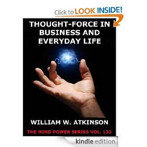 Thought Force In Business And Everyday Life (The Mind Power Series 