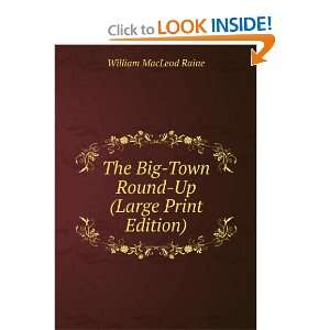 The Big Town Round Up (Large Print Edition): William MacLeod Raine 