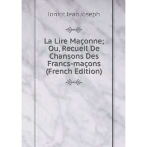  La Lire MaÃ§onne; Ou, Recueil De Chansons Des Francs maÃ 