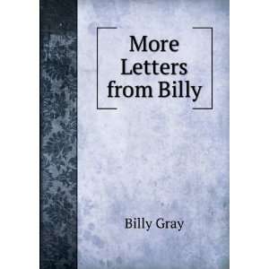  More Letters from Billy Billy Gray Books