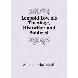  Leopold LÃ¶w als Theologe, Historiker und Publizist 