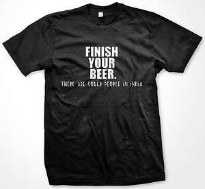Finish Your Beer Sober People India  Beer Drunk Funny Drinking Mens T 