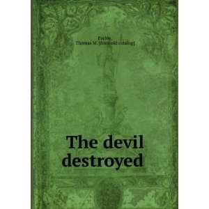    The devil destroyed Thomas M. [from old catalog] Preble Books